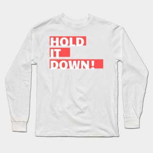 Hold It Down! Long Sleeve T-Shirt